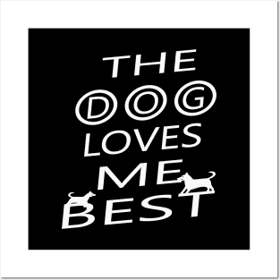 The dog loves me best Posters and Art